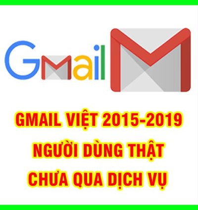GMAIL VIỆT 2015-2019 - NGƯỜI DÙNG THẬT - CHƯA QUA DỊCH VỤ - HÀNG TRUST